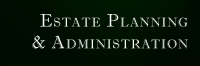 Estate Planning & Administration